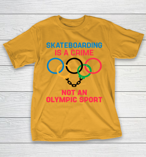 Skateboarding Is A Crime Not An Olympic Sport Shirt T-Shirt 2