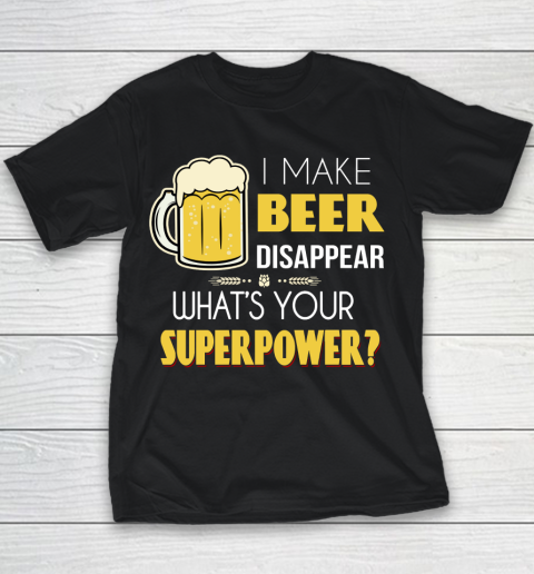 Beer Lover Funny Shirt I Make Beer Disappear Whats Your Superpower  Humour Funny with Frothy Glass of Beer Youth T-Shirt