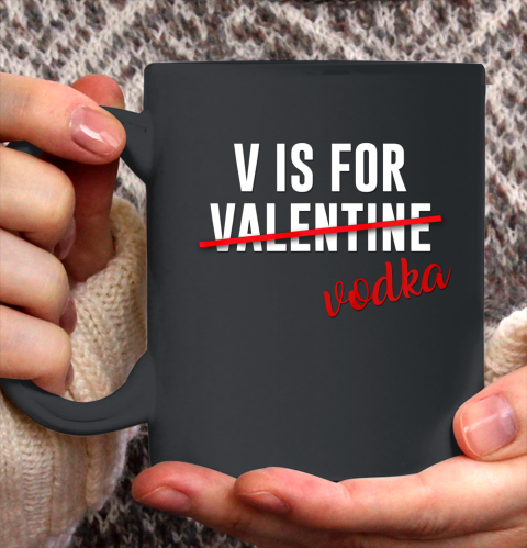 Funny V is for Vodka Alcohol T Shirt for Valentine Day Gift Ceramic Mug 11oz