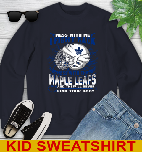 Toronto Maple Leafs Mess With Me I Fight Back Mess With My Team And They'll Never Find Your Body Shirt Youth Sweatshirt 2