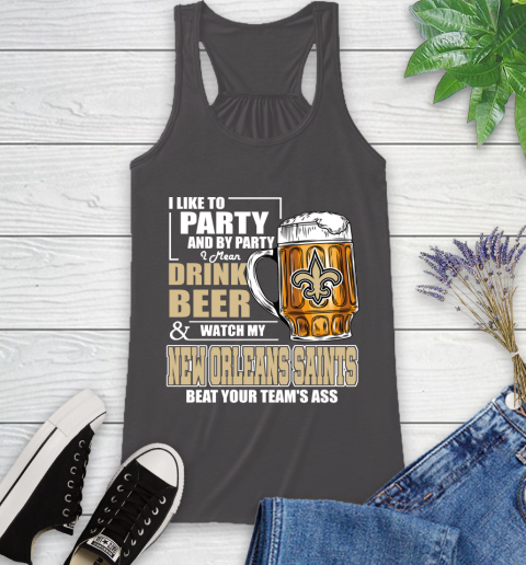 NFL I Like To Party And By Party I Mean Drink Beer and Watch My New Orleans Saints Beat Your Team's Ass Football Racerback Tank 11