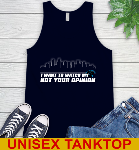 Carolina Panthers NFL I Want To Watch My Team Not Your Opinion Tank Top 2