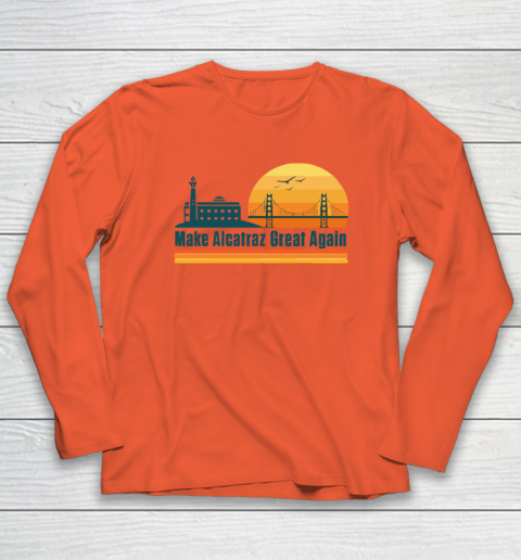 Make Alcatraz Great Again SF Rock ALCATRAZ Long Sleeve T-Shirt 3