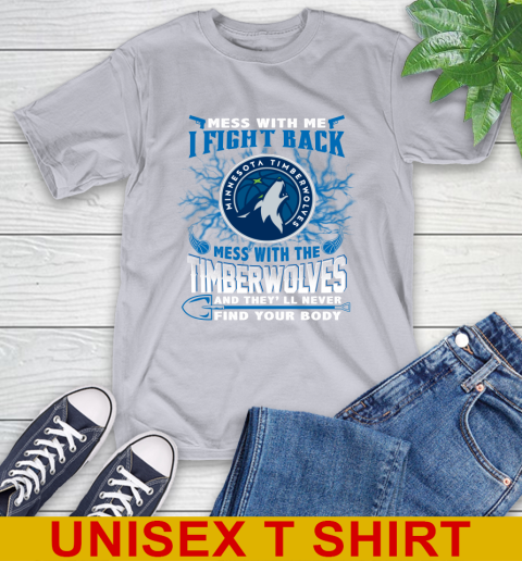 NBA Basketball Minnesota Timberwolves Mess With Me I Fight Back Mess With My Team And They'll Never Find Your Body Shirt T-Shirt 5