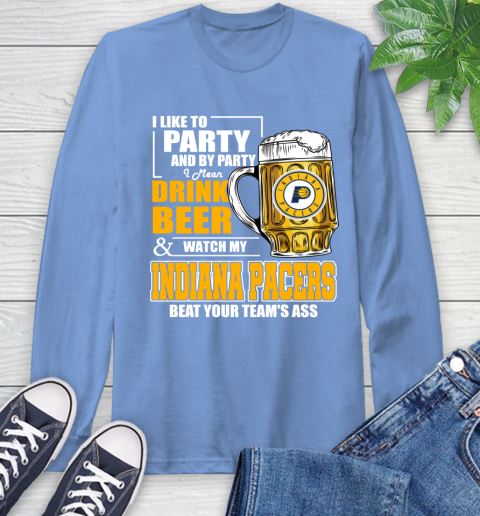 NBA Drink Beer and Watch My Indiana Pacers Beat Your Team's Ass Basketball Long Sleeve T-Shirt 12