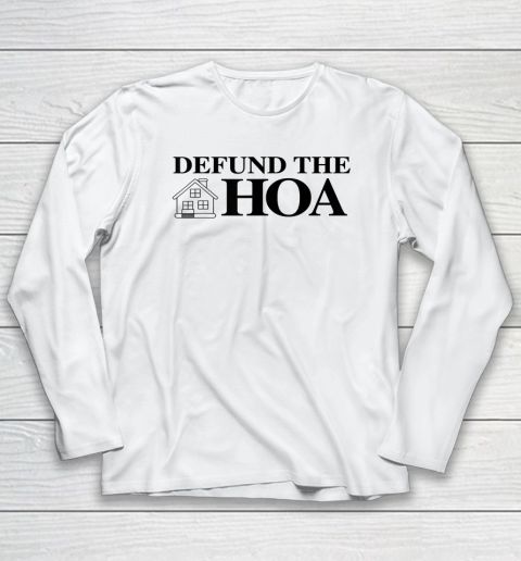 Defund The Hoa Homeowners Long Sleeve T-Shirt