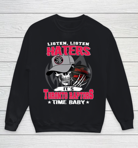 Listen Haters It is RAPTORS Time Baby NBA Youth Sweatshirt