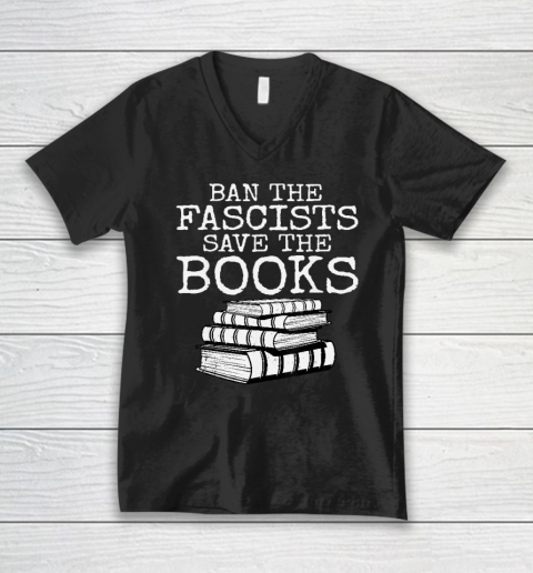 Ban The Fascists Save The Books Funny Book Lover Worm Nerd V-Neck T-Shirt