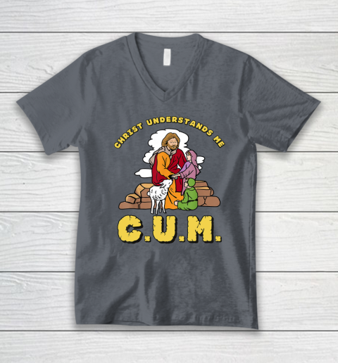 Christ Understands Me CUM V-Neck T-Shirt 3
