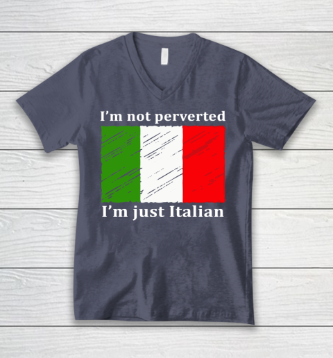 I'm Not Perverted I'm Just Italian V-Neck T-Shirt 7