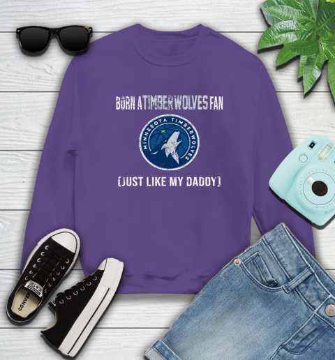 NBA Minnesota Timberwolves Loyal Fan Just Like My Daddy Basketball Shirt Sweatshirt 4