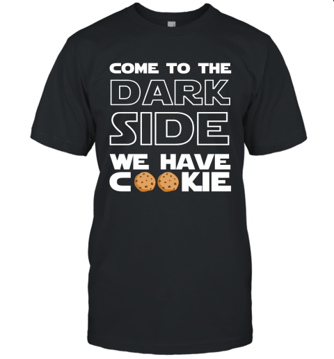 Star War Come To The Dark Side We Have Cookies Unisex Jersey Tee