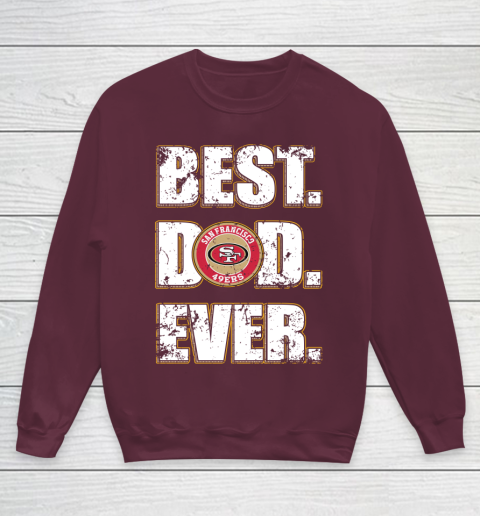 NFL San Francisco 49ers Football Best Dad Ever Family Shirt Youth Sweatshirt 4