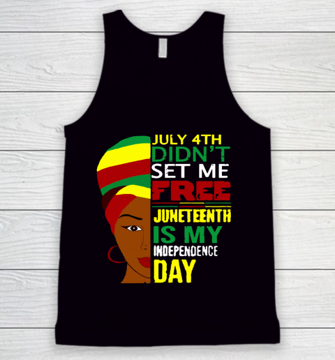 July 4th Didnt Set Me Free Juneteenth Is My Independence Day  Black Lives Matter Tank Top