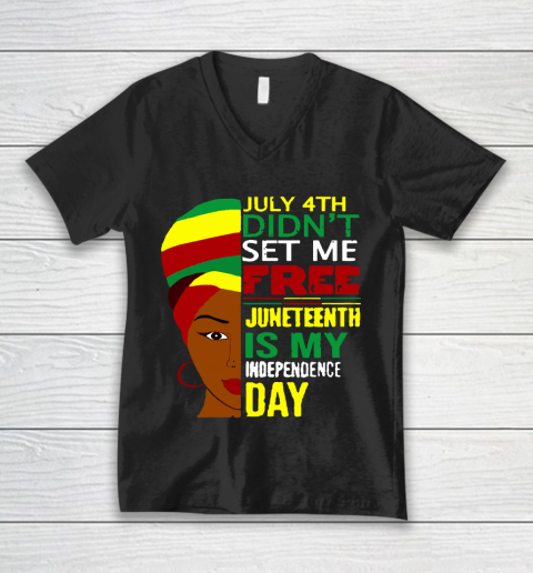 July 4th Didnt Set Me Free Juneteenth Is My Independence Day  Black Lives Matter V-Neck T-Shirt