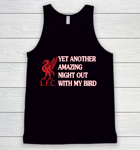Liverpool L.F.C Yet Another Amazing Night Out With My Bird Tank Top