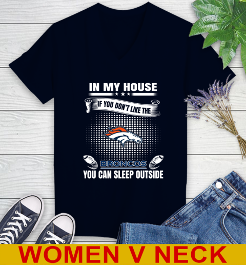 Denver Broncos NFL Football In My House If You Don't Like The Broncos You Can Sleep Outside Shirt Women's V-Neck T-Shirt 2