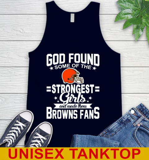 Cleveland Browns NFL Football God Found Some Of The Strongest Girls Adoring Fans Tank Top 2