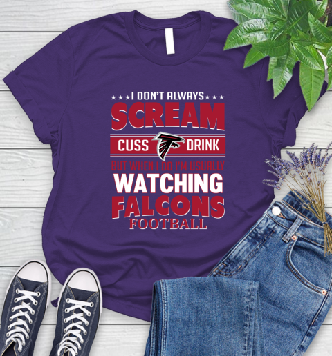 Atlanta Falcons NFL Football I Scream Cuss Drink When I'm Watching My Team Women's T-Shirt 4