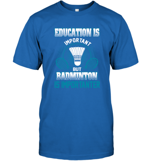 Education Is Important But Badminton Is Importanter T-Shirt 4