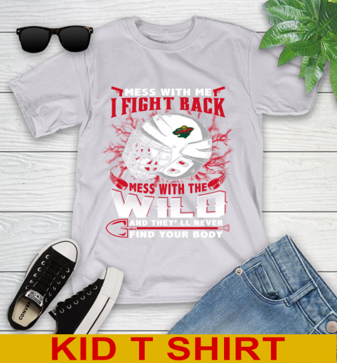 NHL Hockey Minnesota Wild Mess With Me I Fight Back Mess With My Team And They'll Never Find Your Body Shirt Youth T-Shirt 4