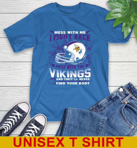 NFL Football Minnesota Vikings Mess With Me I Fight Back Mess With My Team And They'll Never Find Your Body Shirt T-Shirt 11