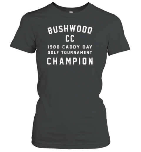 Bushwood CC 1980 Caddy Day Golf Tournament Champion Women's T-Shirt