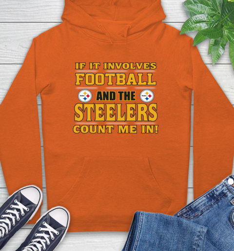 NFL If It Involves Football And The Pittsburgh Steelers Count Me In Sports Hoodie 5