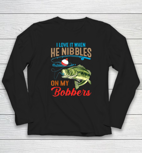 I Love It When He Nibbles On My Bobbers Funny Bass Fishing Long Sleeve T-Shirt