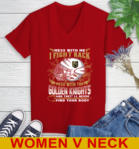 Vegas Golden Knights Mess With Me I Fight Back Mess With My Team And They'll Never Find Your Body Shirt Women's V-Neck T-Shirt 10