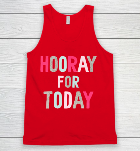 Hooray For Today Tank Top 5