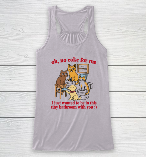 Oh No Coke For Me I Just Wanted To Be In This Tiny Bathroom With You Cat Racerback Tank 2