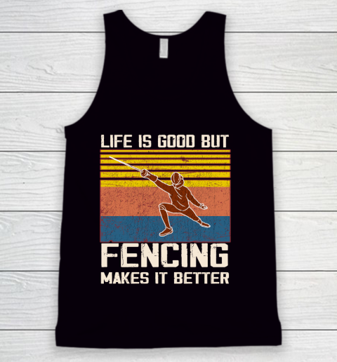 Life is good but Fencing makes it better Tank Top