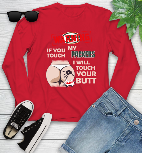 Green Bay Packers NFL Football Warning If You Touch My Team I Will Touch My Butt Youth Long Sleeve 11