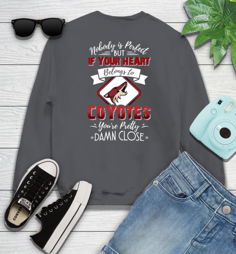 NHL Hockey Arizona Coyotes Nobody Is Perfect But If Your Heart Belongs To Coyotes You're Pretty Damn Close Shirt Sweatshirt 6