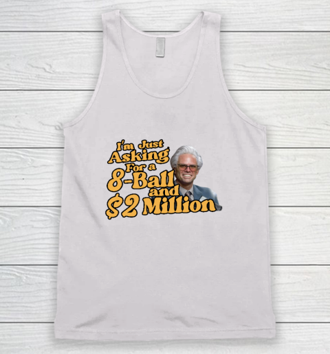 Baby Billy I'm Just Asking For A 8 Ball And 2 Million Dollars Tank Top