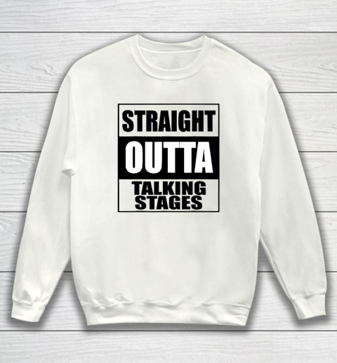 Straight Outta Talking Stages  For Singles Dating Sweatshirt