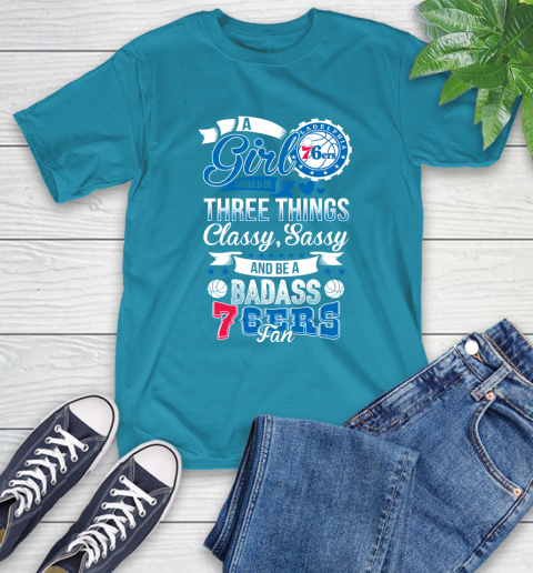 Philadelphia 76ers NBA A Girl Should Be Three Things Classy Sassy And A Be Badass Fan T-Shirt 9