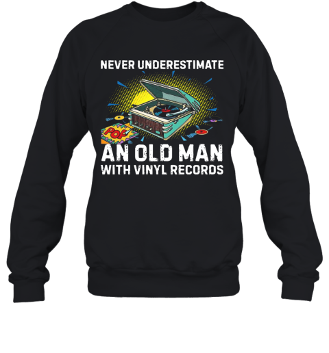 Never Underestimate Old Man With Vinyl Records Sweatshirt