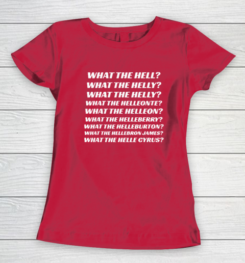 What The Hell What The Helly What The Helly What The Helleon Women's T-Shirt 7