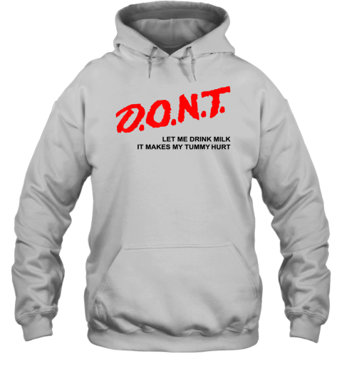That Go Hard Dont Let Me Drink Milk It Makes My Tummy Hurt Hoodie