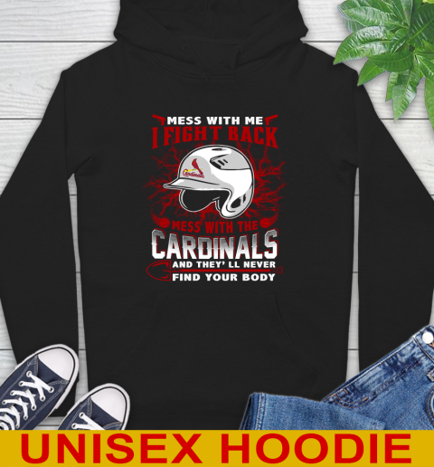 MLB Baseball St.Louis Cardinals Mess With Me I Fight Back Mess With My Team And They'll Never Find Your Body Shirt Hoodie