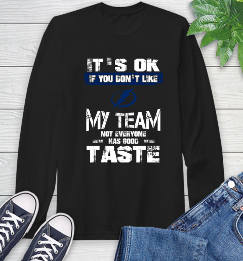 Tampa Bay Lightning NHL Hockey It's Ok If You Don't Like My Team Not Everyone Has Good Taste Long Sleeve T-Shirt
