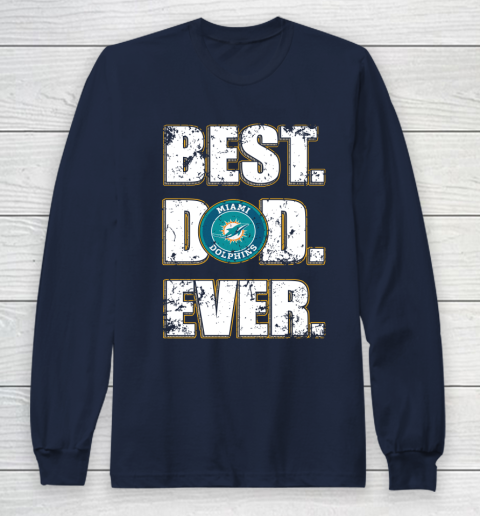 NFL Miami Dolphins Football Best Dad Ever Family Shirt Long Sleeve T-Shirt 2