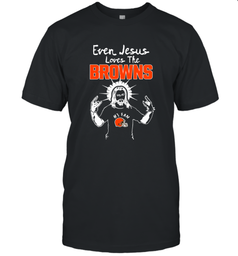 Even Jesus Loves The Browns #1 Fan Cleveland Browns Unisex Jersey Tee