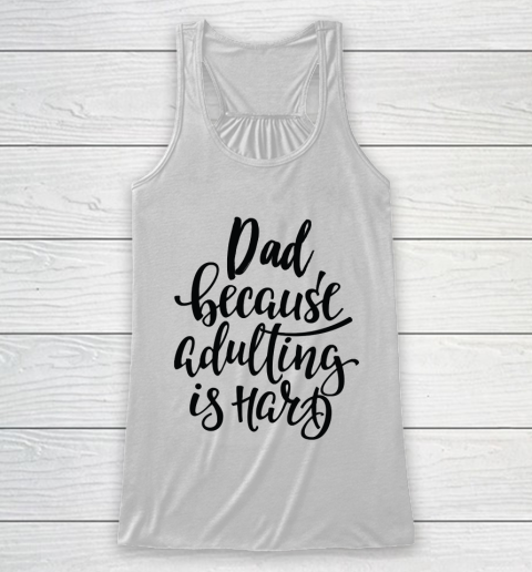 Father's Day Funny Gift Ideas Apparel  Dad Because Adulting Is Hard Racerback Tank