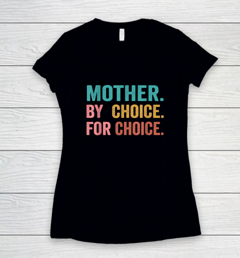 Mother By Choice For Choice Pro Choice Feminist Rights Women's V-Neck T-Shirt
