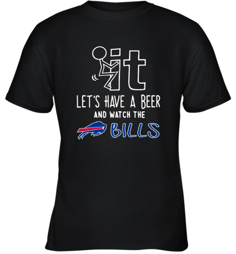 Fuck It Let's Have A Beer And Watch The Buffalo Bills Youth T-Shirt