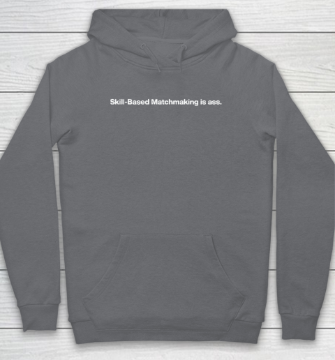 Skill Based Matchmaking Is Ass Hoodie 3