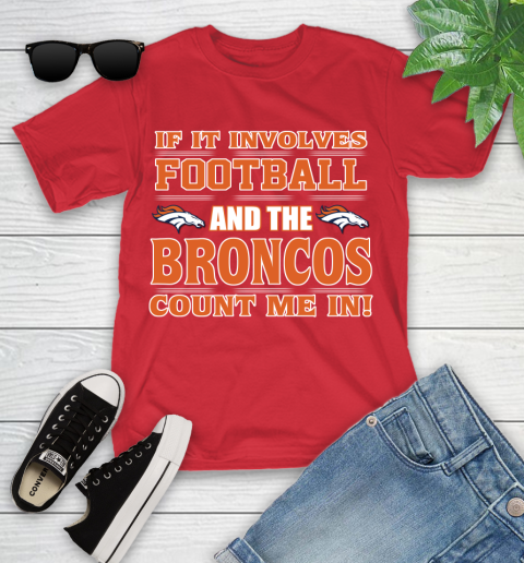 NFL If It Involves Football And The Denver Broncos Count Me In Sports Youth T-Shirt 10